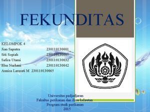 FEKUNDITAS KELOMPOK 4 Jian Saputra 230110130001 Siti Sopiah