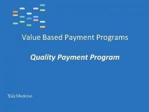 Value Based Payment Programs Quality Payment Program What