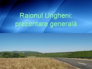 Raionul Ungheni prezentare general Ungheni Date generale Suprafaa