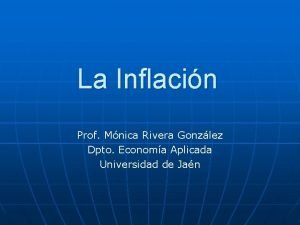 La Inflacin Prof Mnica Rivera Gonzlez Dpto Economa