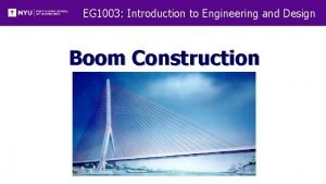 EG 1003 Introduction to Engineering and Design Boom