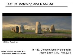 Feature Matching and RANSAC Krister Parmstrand with a