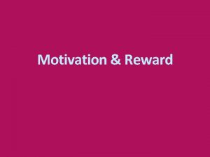 Motivation Reward Defining Rewards increase the motivation to