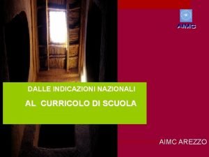 DALLE INDICAZIONI NAZIONALI AL CURRICOLO DI SCUOLA AIMC