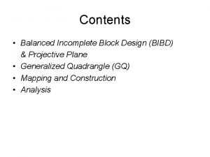 Contents Balanced Incomplete Block Design BIBD Projective Plane