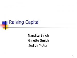 Raising Capital Nandita Singh Ginette Smith Judith Muturi