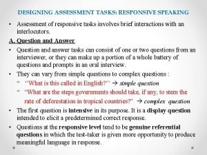 DESIGNING ASSESSMENT TASKS RESPONSIVE SPEAKING Assessment of responsive