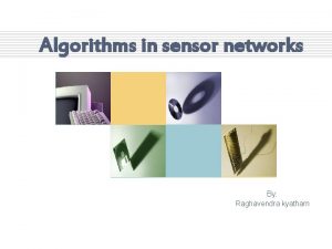 Algorithms in sensor networks By Raghavendra kyatham What