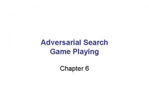 Adversarial Search Game Playing Chapter 6 Outline Games