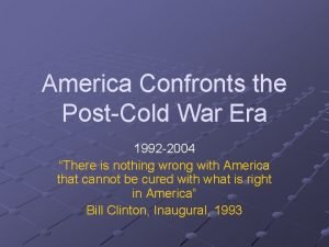 America Confronts the PostCold War Era 1992 2004