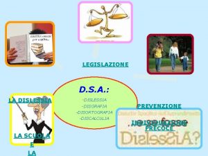LEGISLAZIONE D S A LA DISLESSIA DISGRAFIA DISORTOGRAFIA