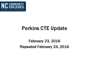 Perkins CTE Update February 23 2016 Repeated February
