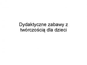 Dydaktyczne zabawy z twrczoci dla dzieci Dyktando Co