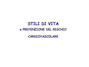 STILI DI VITA e PREVENZIONE DEL RISCHIO CARDIOVASCOLARE