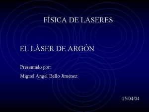 FSICA DE LASERES EL LSER DE ARGN Presentado