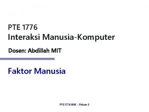 PTE 1776 Interaksi ManusiaKomputer Dosen Abdillah MIT Faktor