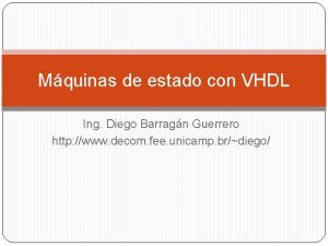 Mquinas de estado con VHDL Ing Diego Barragn