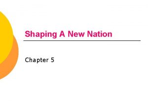 Shaping A New Nation Chapter 5 Experimenting With