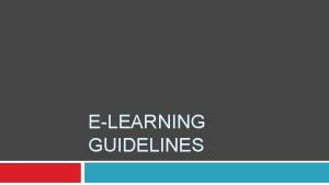 ELEARNING GUIDELINES Primary components of elearning 1 2