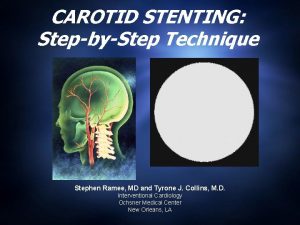 CAROTID STENTING StepbyStep Technique Stephen Ramee MD and