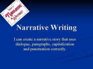 Narrative Writing I can create a narrative story