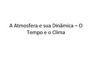 A Atmosfera e sua Dinmica O Tempo e