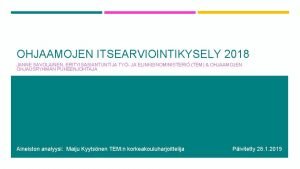 OHJAAMOJEN ITSEARVIOINTIKYSELY 2018 JANNE SAVOLAINEN ERITYISASIANTUNTIJA TY JA