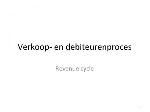 Verkoop en debiteurenproces Revenue cycle 1 Vergelijking revenue