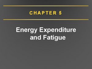 CHAPTER 5 Energy Expenditure and Fatigue Measuring Energy