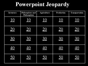 Powerpoint Jeopardy Inventors Philosophers and Philosophies Agriculture Production