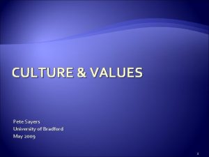 CULTURE VALUES Pete Sayers University of Bradford May