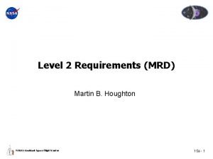 Level 2 Requirements MRD Martin B Houghton NASAs