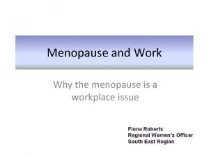 Menopause and Work Why the menopause is a