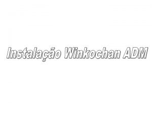 Instalao Winkochan ADM Assistente de Instalao Clique em
