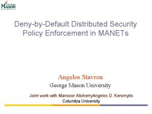 DenybyDefault Distributed Security Policy Enforcement in MANETs Angelos