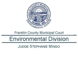 Franklin County Municipal Court Environmental Division JUDGE STEPHANIE