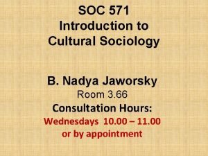 SOC 571 Introduction to Cultural Sociology B Nadya