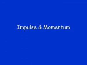Impulse Momentum From Newton 2 Previously WorkEnergy Fma