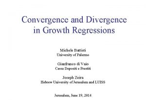 Convergence and Divergence in Growth Regressions Michele Battisti