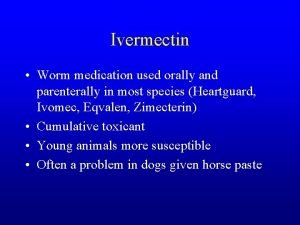 Ivermectin Worm medication used orally and parenterally in