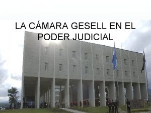 LA CMARA GESELL EN EL PODER JUDICIAL NACIMIENTO