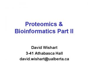 Proteomics Bioinformatics Part II David Wishart 3 41