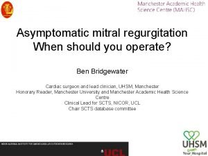 Asymptomatic mitral regurgitation When should you operate Ben