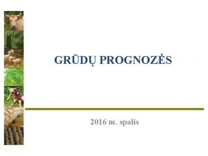 GRD PROGNOZS 2016 m spalis Pasaulin kviei gamyba