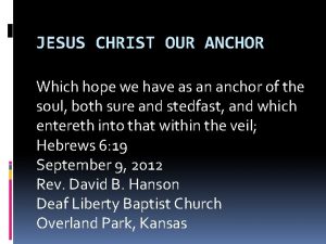 JESUS CHRIST OUR ANCHOR Which hope we have