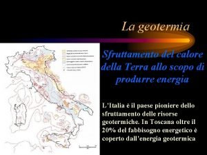 La geotermia Sfruttamento del calore della Terra allo