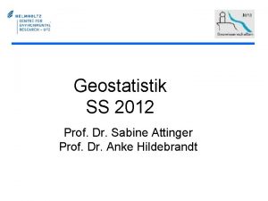 Geostatistik SS 2012 Prof Dr Sabine Attinger Prof