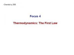 Chemistry 200 Focus 4 Thermodynamics The First Law
