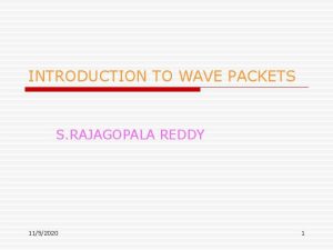 INTRODUCTION TO WAVE PACKETS S RAJAGOPALA REDDY 1152020