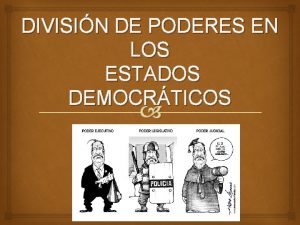 DIVISIN DE PODERES EN LOS ESTADOS DEMOCRTICOS Origen
